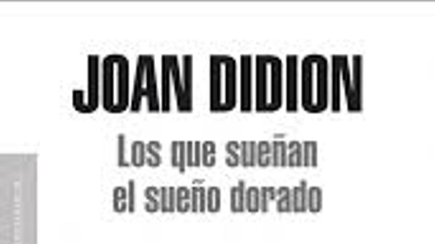 'Los que sueñan el sueño dorado', la colección de ensayos escogidos de Joan Didion
