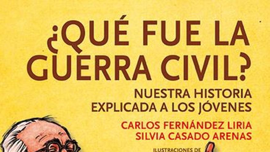Portada del libro '¿Qué fue la guerra civil? Nuestra historia explicada a los jóvenes', de Carlos Fernández Liria y Silvia Casado Arenas. 
